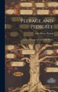 Peerage and Pedigree; Studies in Peerage law and Family History di John Horace Round edito da LEGARE STREET PR