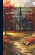 The Complete Works Of Thomas Manton, D.d.: With A Memoir Of The Author; Volume 5 di Thomas Manton edito da LEGARE STREET PR