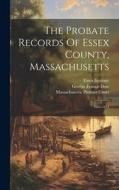 The Probate Records Of Essex County, Massachusetts: 1665-1674 di Essex Institute edito da LEGARE STREET PR