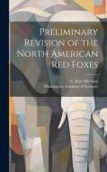 Preliminary Revision of the North American red Foxes di C. Hart Merriam edito da LEGARE STREET PR