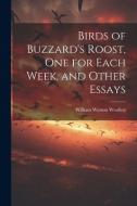 Birds of Buzzard's Roost, one for Each Week, and Other Essays di William Watson Woollen edito da LEGARE STREET PR