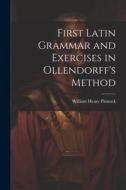 First Latin Grammar and Exercises in Ollendorff's Method di William Henry Pinnock edito da LEGARE STREET PR