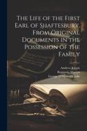 The Life of the First Earl of Shaftesbury, From Original Documents in the Possession of the Family di George Wingrove Cooke, Andrew Kippis, Benjamin Martyn edito da LEGARE STREET PR