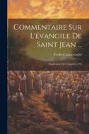 Commentaire Sur L'évangile De Saint Jean ...: Explication Des Chapitres 1-Vi di Frederic Louis Godet edito da LEGARE STREET PR