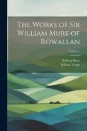 The Works of Sir William Mure of Rowallan; Volume 2 di William Mure, William Tough edito da LEGARE STREET PR