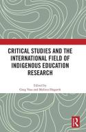 Critical Studies And The International Field Of Indigenous Education Research edito da Taylor & Francis Ltd
