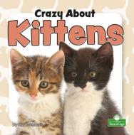 Crazy about Kittens di Harold Morris edito da CRABTREE SEEDLINGS