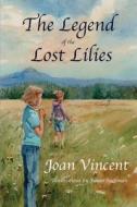 The Legend of the Lost Lilies di Joan Vincent edito da North Street Publishing