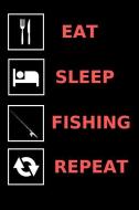 Eat, Sleep, Fishing, Repeat: Fun Notebook Gift for Birthday / Christmas / Coworker / Fishing / Dad di Rebelcat Publishing edito da INDEPENDENTLY PUBLISHED