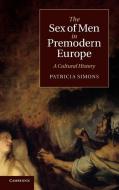 The Sex of Men in Premodern Europe di Patricia Simons edito da Cambridge University Press