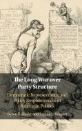 The Long War over Party Structure di Byron E. (University of Wisconsin Shafer, Regina L. (University of Alabama) Wagner edito da Cambridge University Press