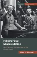 Hitler's Fatal Miscalculation di Klaus H. Schmider edito da Cambridge University Press