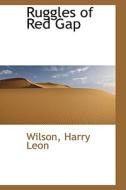 Ruggles Of Red Gap di Wilson Harry Leon edito da Bibliolife