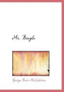 Mr. Bingle di Deceased George Barr McCutcheon edito da Bibliolife