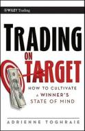 Trading On Target di Adrienne Toghraie edito da John Wiley & Sons Inc