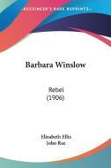 Barbara Winslow: Rebel (1906) di Elizabeth Ellis edito da Kessinger Publishing
