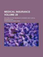 Medical Insurance Volume 28; Devoted to the Insurance Examiner and Clinical Diagnostician di Ferdinand Eugene Daniel edito da Rarebooksclub.com