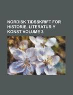 Nordisk Tidsskrift for Historie, Literatur y Konst Volume 3 di Books Group edito da Rarebooksclub.com