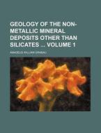 Geology of the Non-Metallic Mineral Deposits Other Than Silicates Volume 1 di Amadeus William Grabau edito da Rarebooksclub.com