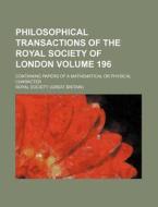Philosophical Transactions of the Royal Society of London Volume 196; Containing Papers of a Mathematical or Physical Character di Royal Society edito da Rarebooksclub.com