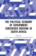 The Political Economy of Government Subsidised Housing in South Africa edito da Taylor & Francis Ltd