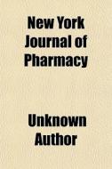 New York Journal Of Pharmacy di Unknown Author edito da General Books