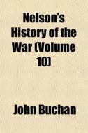 Nelson's History Of The War Volume 10 di John Buchan edito da General Books