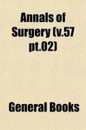 Annals Of Surgery V.57 Pt.02 di General Books edito da General Books