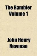 The Rambler Volume 1 di John Henry Newman edito da Lightning Source Uk Ltd