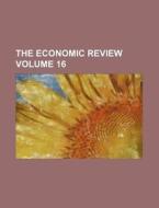 The Economic Review Volume 16 di Books Group edito da Rarebooksclub.com