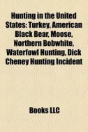 Hunting in the United States di Books Llc edito da Books LLC, Reference Series