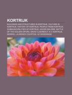 Kortrijk: Buildings And Structures In Ko di Books Llc edito da Books LLC, Wiki Series