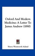 Oxford and Modern Medicine: A Letter to James Andrew (1890) di Henry Wentworth Acland edito da Kessinger Publishing