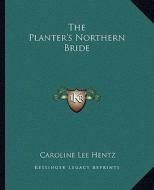 The Planter's Northern Bride di Caroline Lee Hentz edito da Kessinger Publishing