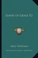 Leaves of Grass V2 di Walt Whitman edito da Kessinger Publishing