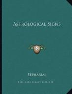 Astrological Signs di Sepharial edito da Kessinger Publishing