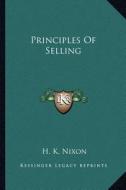 Principles of Selling di H. K. Nixon edito da Kessinger Publishing