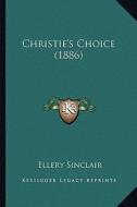 Christie's Choice (1886) di Ellery Sinclair edito da Kessinger Publishing