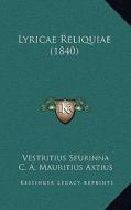 Lyricae Reliquiae (1840) di Vestritius Spurinna edito da Kessinger Publishing