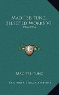 Mao Tse-Tung, Selected Works V1: 1926-1936 di Mao Tse-Tung edito da Kessinger Publishing