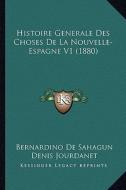 Histoire Generale Des Choses de La Nouvelle- Espagne V1 (1880) di Bernardino De Sahagun edito da Kessinger Publishing