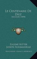 Le Centenaire de Diez: Discours (1894) di Eugene Ritter, Joseph Roumanielle, Victor Duret edito da Kessinger Publishing