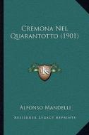 Cremona Nel Quarantotto (1901) di Alfonso Mandelli edito da Kessinger Publishing