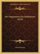 Der Organismus Der Radiolarien (1879) di Richard Hertwig edito da Kessinger Publishing