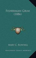 Fisherman Grim (1886) di Mary C. Rowsell edito da Kessinger Publishing