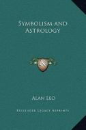Symbolism and Astrology di Alan Leo edito da Kessinger Publishing