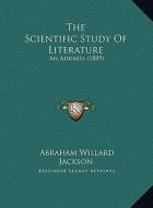 The Scientific Study of Literature: An Address (1889) di Abraham Willard Jackson edito da Kessinger Publishing