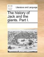 The History Of Jack And The Giants. Part I di Multiple Contributors edito da Gale Ecco, Print Editions