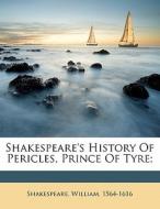 Shakespeare's History Of Pericles, Princ di Shakespea 1564-1616 edito da Nabu Press