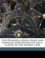 Dies Dominica; Being Hymns And Metrical di Margaret D. 1893 Evans, Isabel Southall edito da Nabu Press